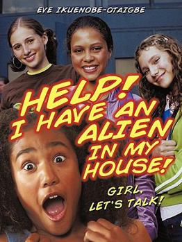 Paperback Help! I have an Alien in my house!: Girl, let's talk! Book