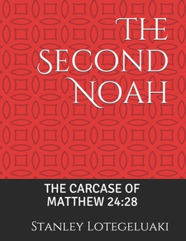 Paperback The Second Noah: The Carcase of Matthew 24:28 Book