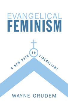 Paperback Evangelical Feminism: A New Path to Liberalism? Book