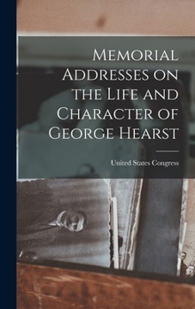 Hardcover Memorial Addresses on the Life and Character of George Hearst Book