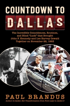 Hardcover Countdown to Dallas: The Incredible Coincidences, Routines, and Blind Luck That Brought John F. Kennedy and Lee Harvey Oswald Together on N Book