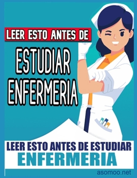 Paperback Leer esto antes de estudiar enfermería: Leer esto antes de estudiar enfermería [Spanish] Book
