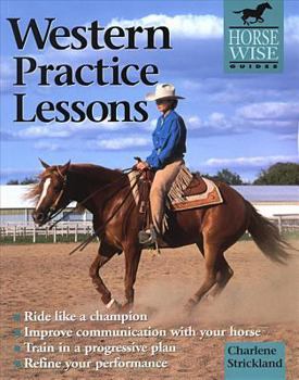 Paperback Western Practice Lessons: Ride Like a Champion, Train in a Progressive Plan, Improve Communication with Your Horse, Refine Your Performance Book