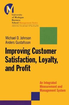 Hardcover Improving Customer Satisfaction, Loyalty, and Profit: An Integrated Measurement and Management System Book