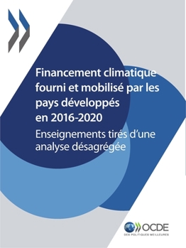 Paperback Le Financement Climatique Et l'Objectif Des 100 Milliards de Dollars Financement Climatique Fourni Et Mobilisé Par Les Pays Développés En 2016-2020 En [French] Book