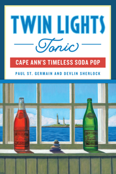 Paperback Twin Lights Tonic: Cape Ann's Timeless Soda Pop Book