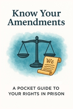 Paperback Know Your Amendments: A Pocket Guide to Your Rights in Prison Book
