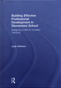 Hardcover Building Effective Professional Development in Elementary School: Designing a Path for Excellent Teaching Book