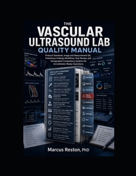 Paperback The Vascular Ultrasound Lab Quality Manual: Protocol Standards, Image and Measurement QA, Preliminary Findings Workflows, Peer Review, Sonographer Com Book