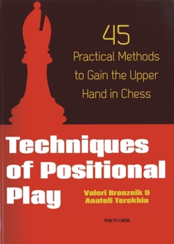 Paperback Techniques of Positional Play: 45 Practical Methods to Gain the Upper Hand in Chess Book