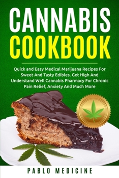 Paperback Cannabis Cookbook: Quick and Easy Medical Marijuana Recipes For Sweet And Tasty Edibles. Get High And Understand Well Cannabis Pharmacy F Book