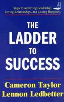 Paperback The Ladder to Success: Steps to Achieving Leadership, Loving Relationships, Financial Security, Health, and True Happiness Book