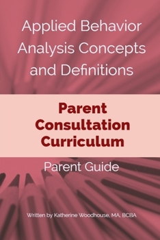 Paperback Applied Behavior Analysis Concepts and Definitions: A Parent Consultation Curriculum: Parent Guide Book