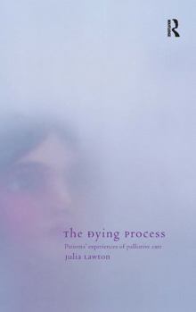 Hardcover The Dying Process: Patients' Experiences of Palliative Care Book