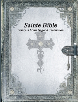 Sainte Bible: Fran�ais Louis Segond Traduction