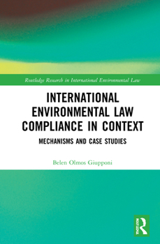 Hardcover International Environmental Law Compliance in Context: Mechanisms and Case Studies Book