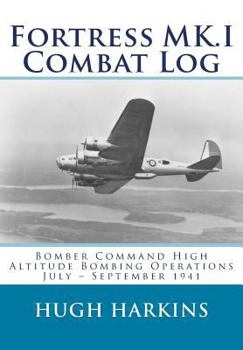 Paperback Fortress MK.I Combat Log: Bomber Command High Altitude Bombing Operations, July - September 1941 Book