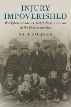 Paperback Injury Impoverished: Workplace Accidents, Capitalism, and Law in the Progressive Era Book