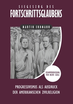 Paperback Siegeszug des Fortschrittsglaubens: Progressivismus als Ausdruck der amerikanischen Zivilreligion [German] Book