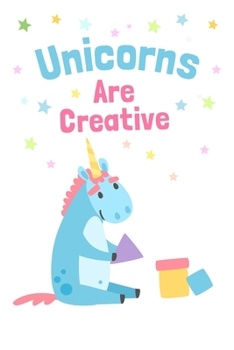 Paperback Unicorns Are Creative: Cute Coloring Book, Sketch Book & Journal For Kids - 110 Pages to Color, Draw and Write Book