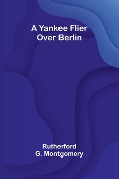 Paperback A Yankee Flier Over Berlin Book