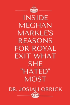 Inside Meghan Markle's Reasons for Royal Exit What She Hated Most