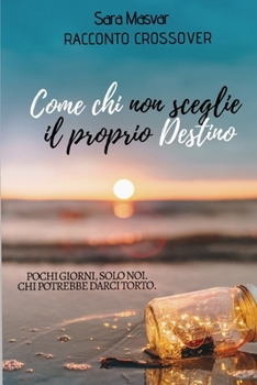 Paperback Come chi non sceglie il proprio Destino: Racconto Crossover [Italian] Book