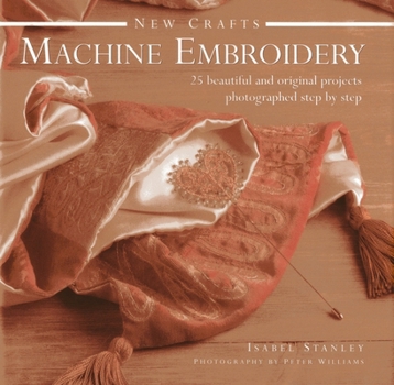 Machine Embroidery: The Art of Creative Stitchery in 25 Innovative Projects (Craft Workshop) - Book  of the New Crafts