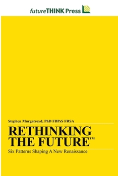 Paperback Rethinking the Future - Six Patterns Shaping a New Renaissance Book