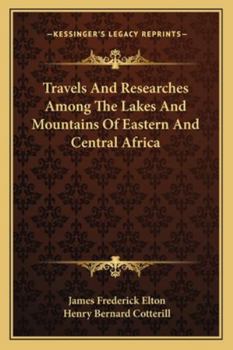 Paperback Travels And Researches Among The Lakes And Mountains Of Eastern And Central Africa Book
