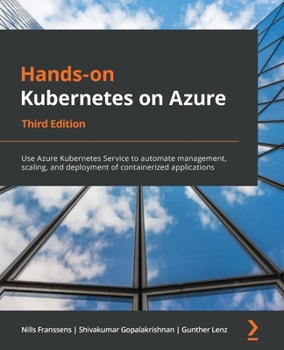 Paperback Hands-On Kubernetes on Azure - Third Edition: Use Azure Kubernetes Service to automate management, scaling, and deployment of containerized applicatio Book