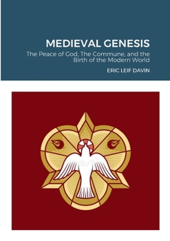 Paperback Medieval Genesis: The Peace of God, The Commune, and the Birth of the Modern World Book