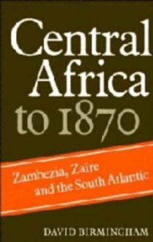 Hardcover Central Africa to 1870: Zambezia, Zaire and the South Atlantic Book