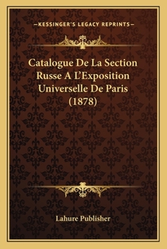 Paperback Catalogue De La Section Russe A L'Exposition Universelle De Paris (1878) [French] Book