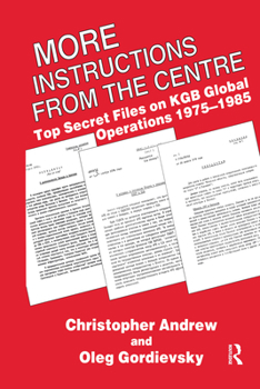 Hardcover More Instructions from the Centre: Top Secret Files on KGB Global Operations 1975-1985 Book