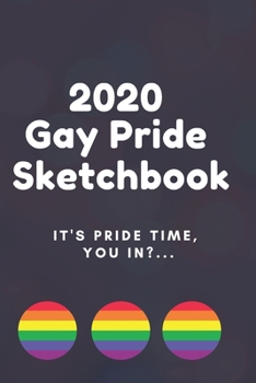 2020 Gay Pride Sketchbook: 6x9 2020 LGBT Pride Sketchbook, Organizer, Diary or Journal (Cute Gift For Gay Guys)