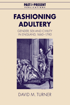 Paperback Fashioning Adultery: Gender, Sex and Civility in England, 1660 1740 Book