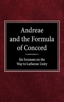 Hardcover Andreae and the Formula of Concord: Six Sermons on the Way to Lutheran Unity Book