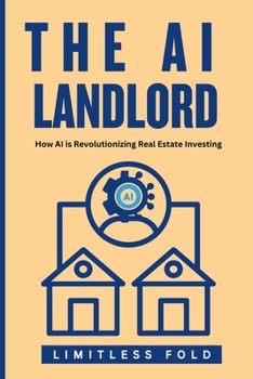 Paperback The AI Landlord: How AI is Revolutionizing Real Estate Investing Book