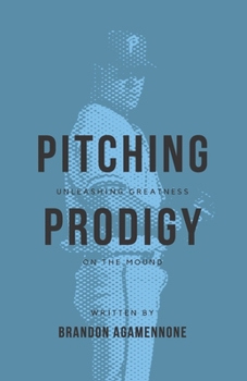 Paperback Pitching Prodigy: Unleashing Greatness On The Mound Book