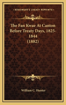 Hardcover The Fan Kwae at Canton Before Treaty Days, 1825-1844 (1882) Book