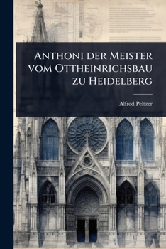 Paperback Anthoni der Meister vom Ottheinrichsbau zu Heidelberg [German] Book