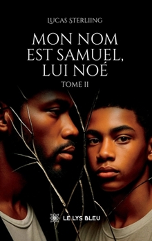 Mon nom est Samuel, lui Noé: Tome II (French Edition)