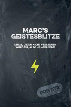 Marc's Geistesblitze - Dinge, die du nicht verstehen w�rdest, also - Finger weg! Private: Cooles Notizbuch ca. A5 f�r alle M�nner 108 Seiten mit Punkteraster