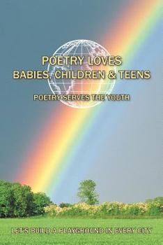 Paperback Poetry Loves Babies, Children & Teens: Poetry Serves the Youth Book