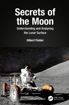 Hardcover Secrets of the Moon: Understanding and Analysing the Lunar Surface Book