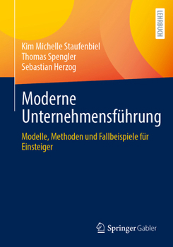 Moderne Unternehmensführung: Modelle, Methoden und Fallbeispiele für Einsteiger (German Edition)