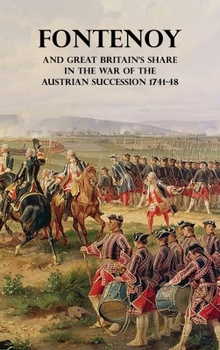 Hardcover Fontenoy and Great Britain's Share in the War of the Austrian Succession 1741-48 Book