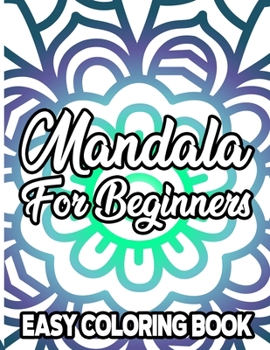 Paperback Mandala For Beginners Easy Coloring Book: Coloring Pages with Large Print and Bold Mandala Designs, Relaxing Coloring Book For Adults, Kids, and Senio Book
