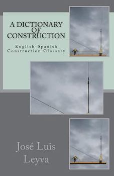 Paperback A Dictionary of Construction: English-Spanish Construction Glossary Book